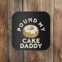 Pound My Cake Daddy Adult Humor Pastry Pound Cake Coaster thumb 0