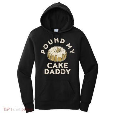Pound My Cake Daddy Adult Humor Pastry Pound Cake Women's Hoodie