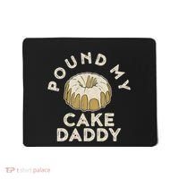 Pound My Cake Daddy Adult Humor Pastry Pound Cake Mousepad thumb 0