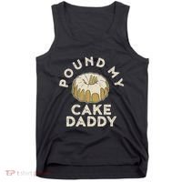 Pound My Cake Daddy Adult Humor Pastry Pound Cake Tank Top thumb 0