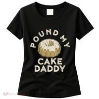 Pound My Cake Daddy Adult Humor Pastry Pound Cake Women's T-Shirt thumb 0
