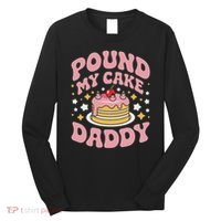 Pound My Cake Daddy Funny Gag Gift For Bakers Long Sleeve Shirt thumb 0