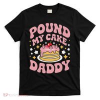 Pound My Cake Daddy Funny Gag Gift For Bakers T-Shirt thumb 0