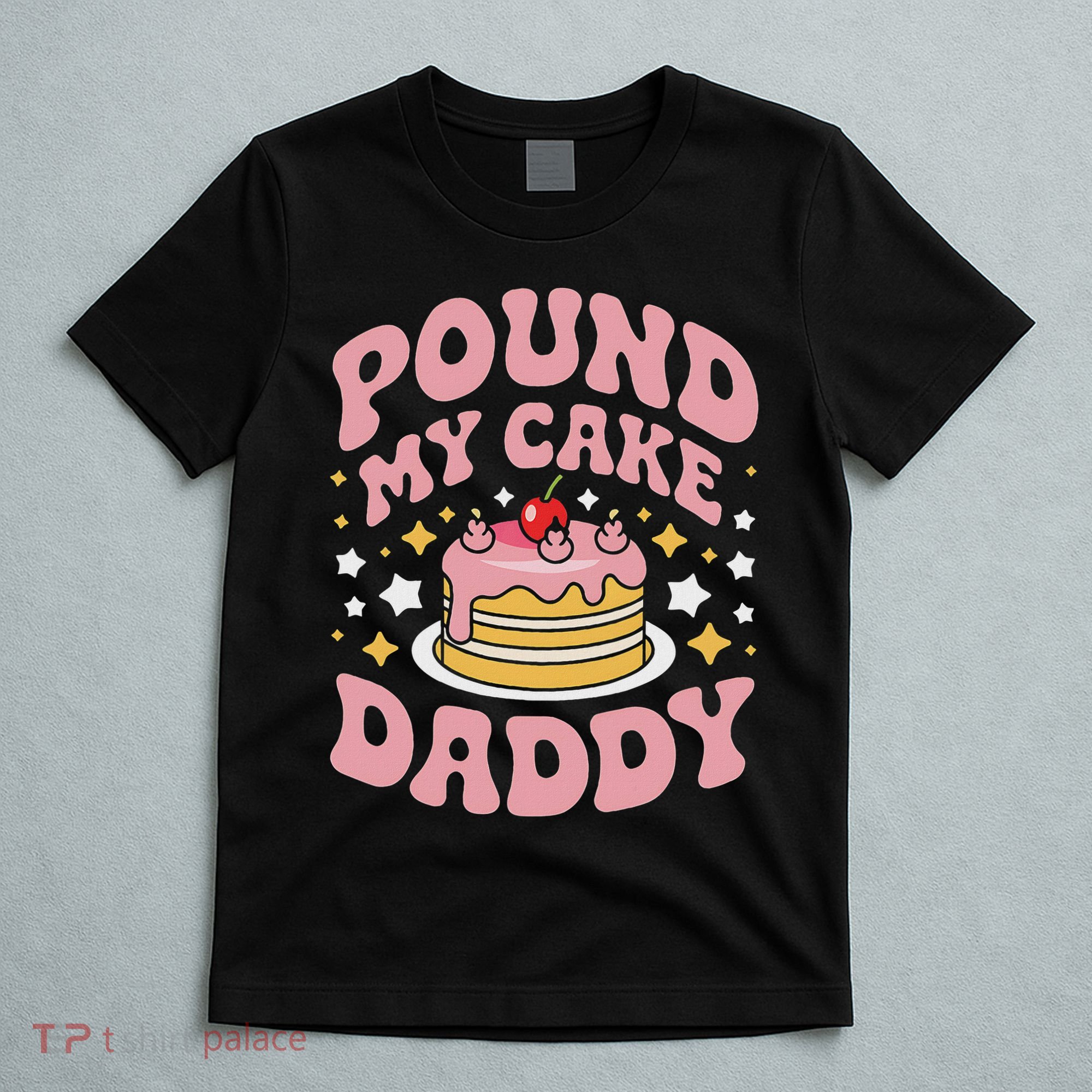 Pound My Cake Daddy Funny Gag Gift For Bakers T-Shirt