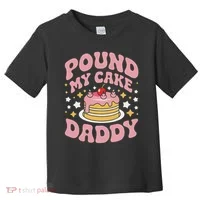 Pound My Cake Daddy Funny Gag Gift For Bakers Toddler T-Shirt thumb 0