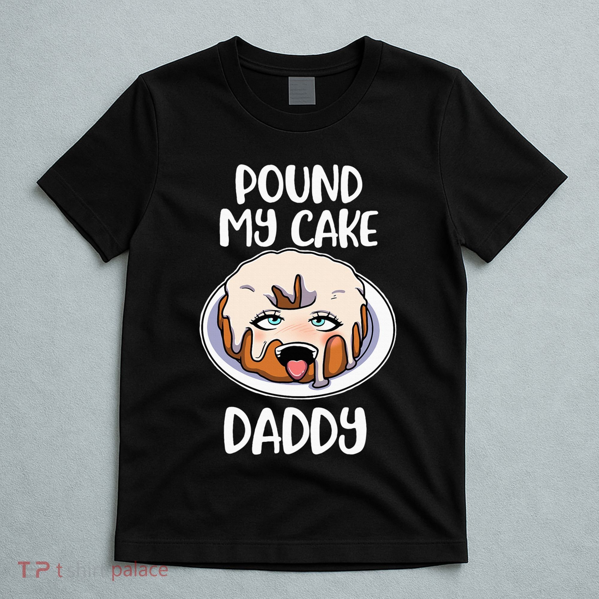 Pound My Cake Daddy T-Shirt