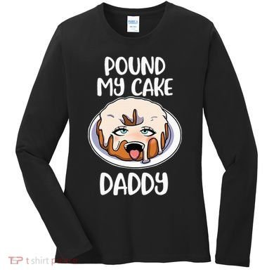 Pound My Cake Daddy Women's Long Sleeve Shirt