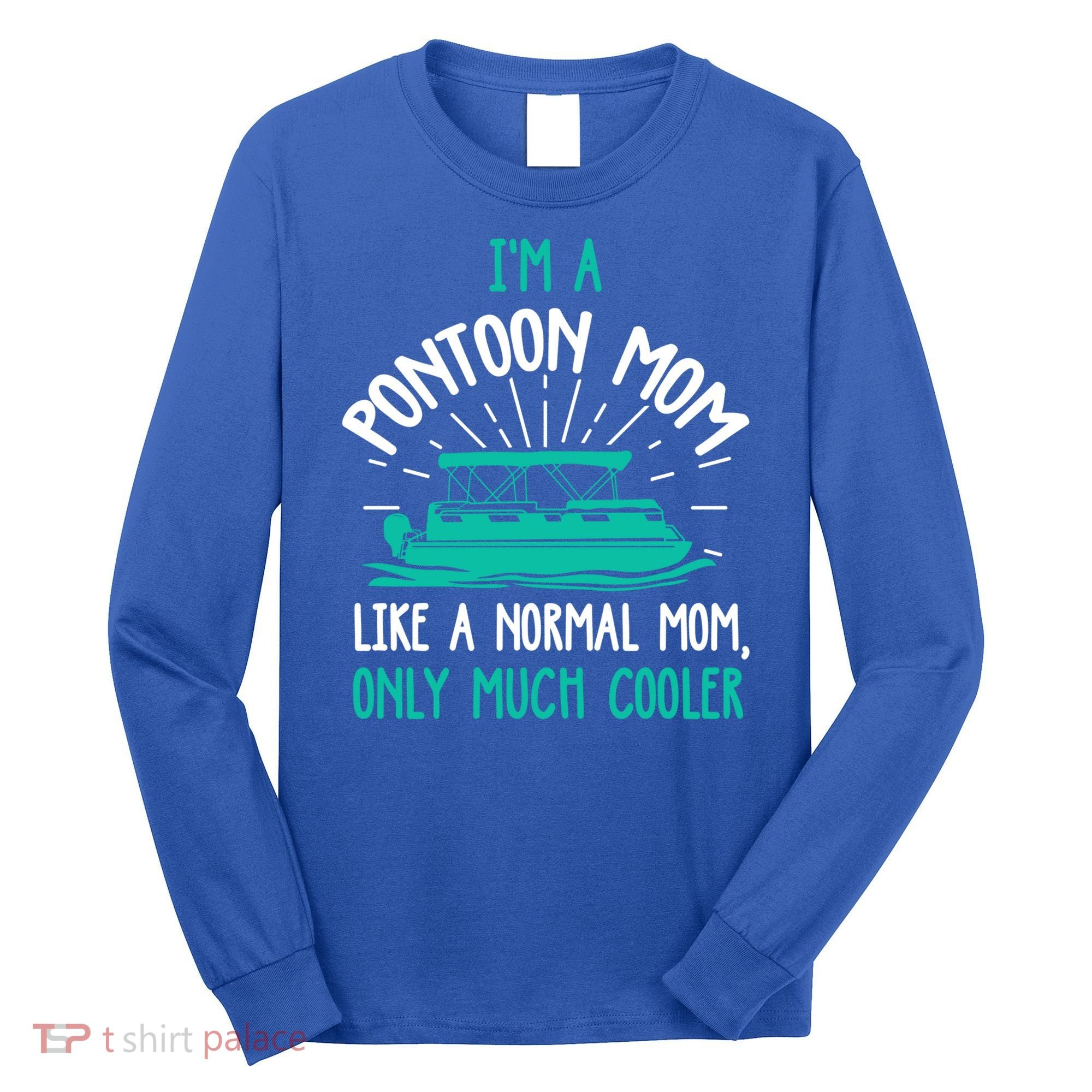 Pontoon Mom Cool Gift Funny Boating Pontoon Lover Mother Gift Cool Gift Long Sleeve Shirt