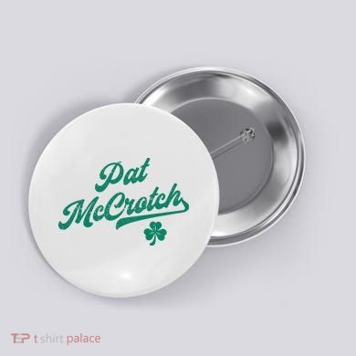 Pat McCrotch Dirty Adult Irish ST PATRICKS DAY Button
