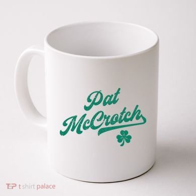 Pat McCrotch Dirty Adult Irish ST PATRICKS DAY Coffee Mug