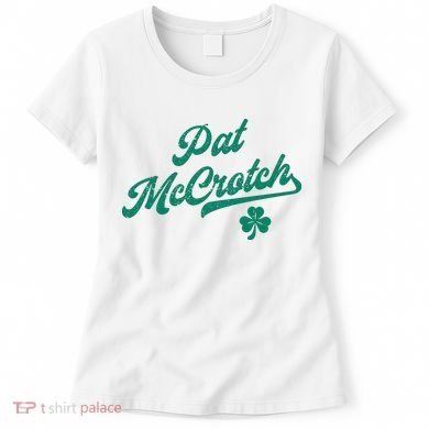 Pat McCrotch Dirty Adult Irish ST PATRICKS DAY Women's T-Shirt