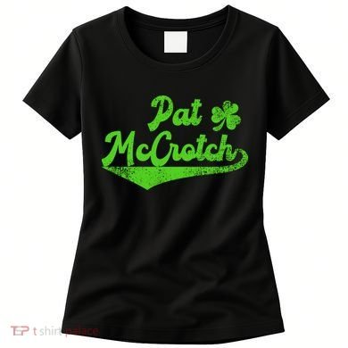 Pat McCrotch Dirty Adult Irish ST PATRICKS DAY Women's T-Shirt
