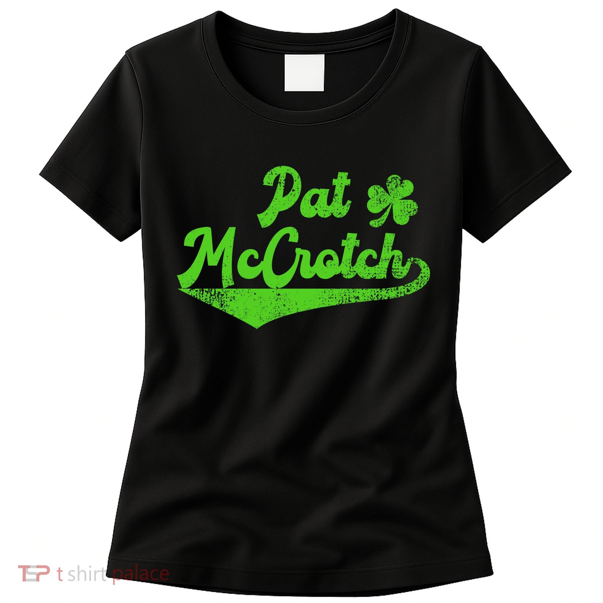Pat McCrotch Dirty Adult Irish ST PATRICKS DAY Women's T-Shirt