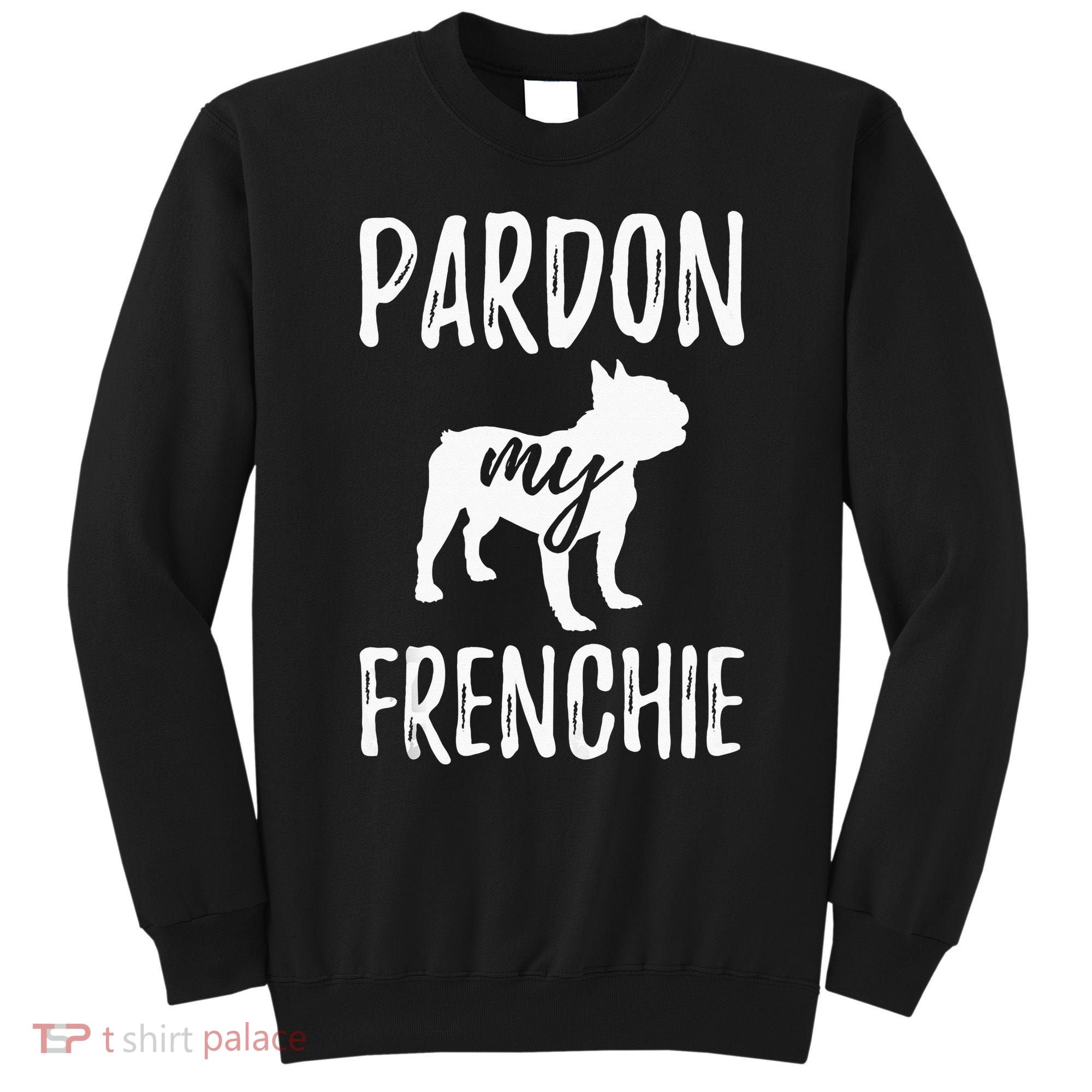 Pardon My Frenchie French Bulldog Owner Frenchie Gift Sweatshirt