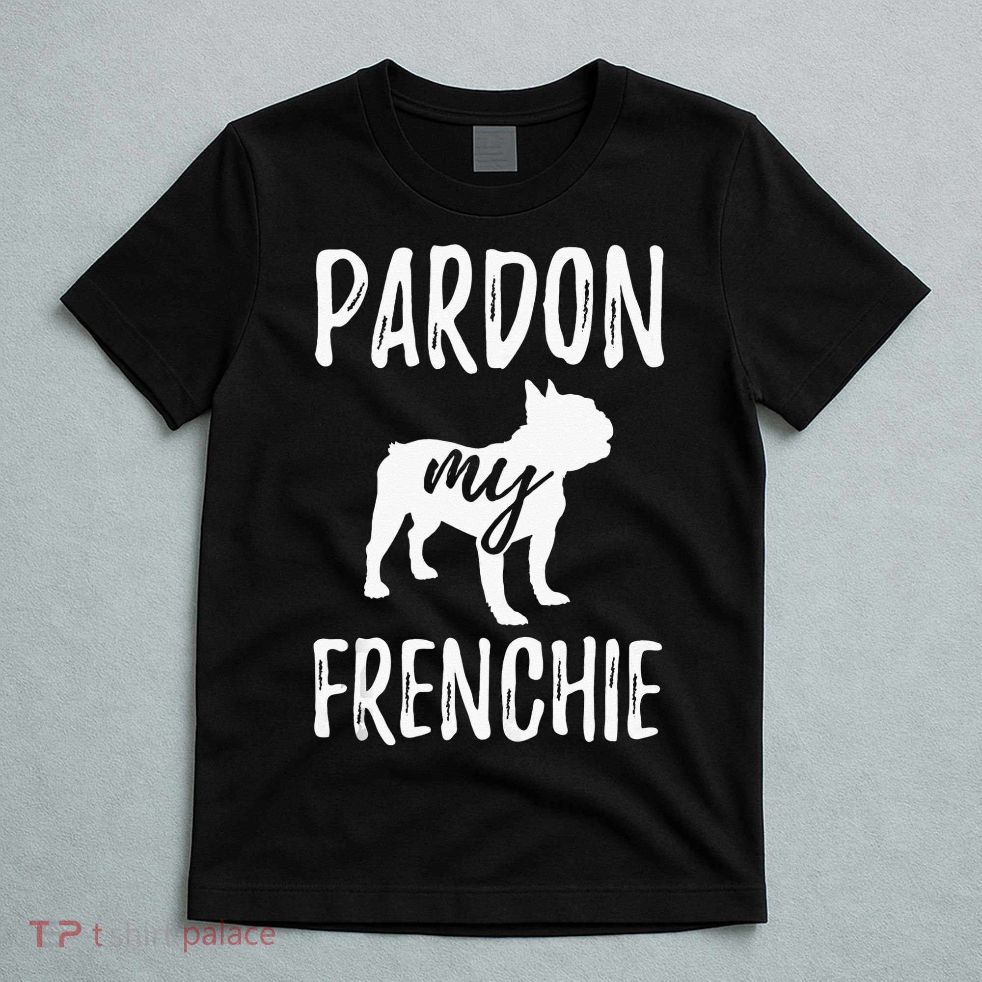 Pardon My Frenchie French Bulldog Owner Frenchie Gift T-Shirt