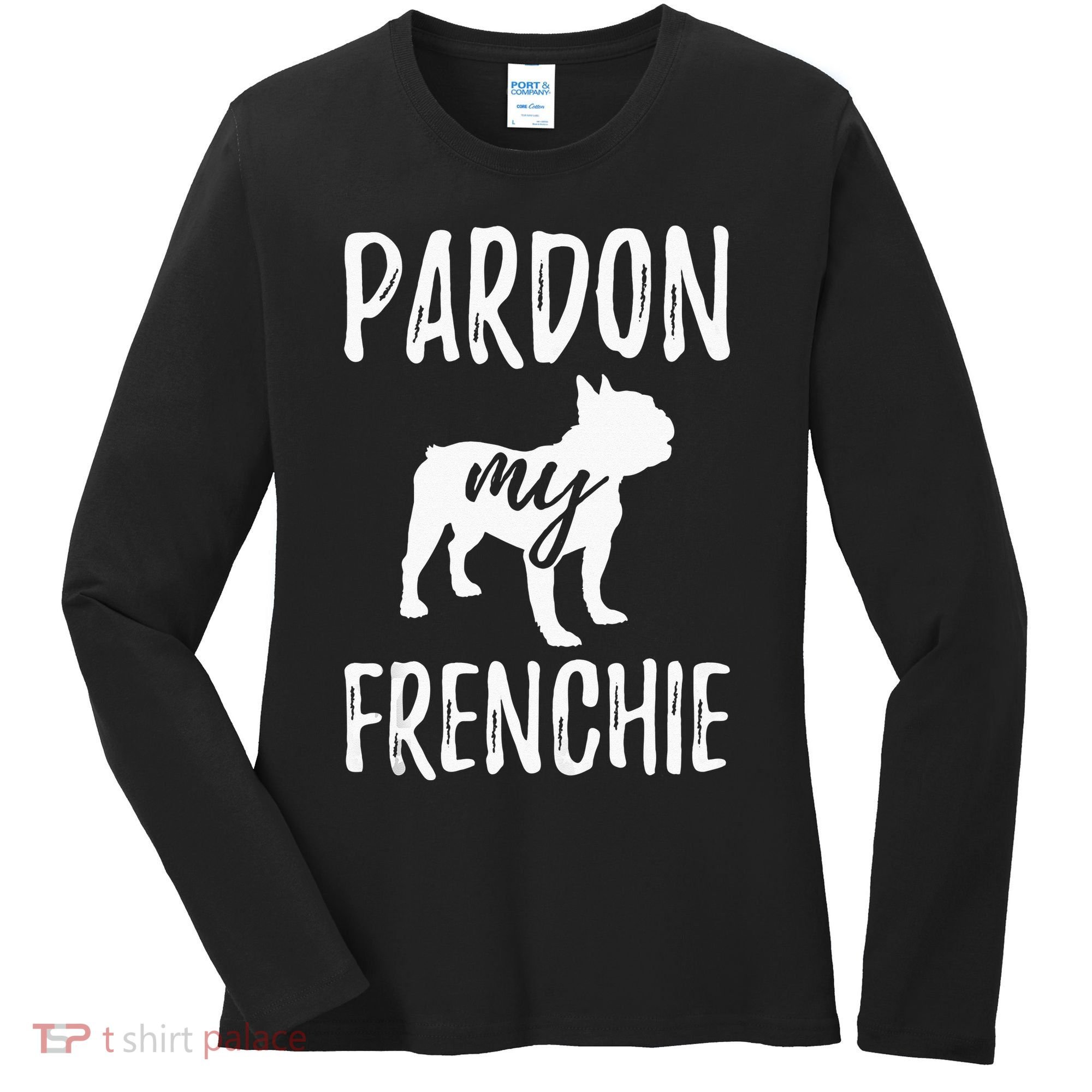 Pardon My Frenchie French Bulldog Owner Frenchie Gift Women's Long Sleeve Shirt