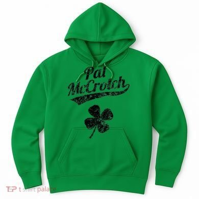 Pat McCrotch Funny Saint Patricks Day St Patricks Day Irish Hoodie