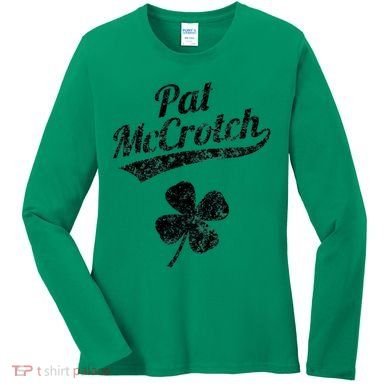 Pat McCrotch Funny Saint Patricks Day St Patricks Day Irish Women's Long Sleeve Shirt