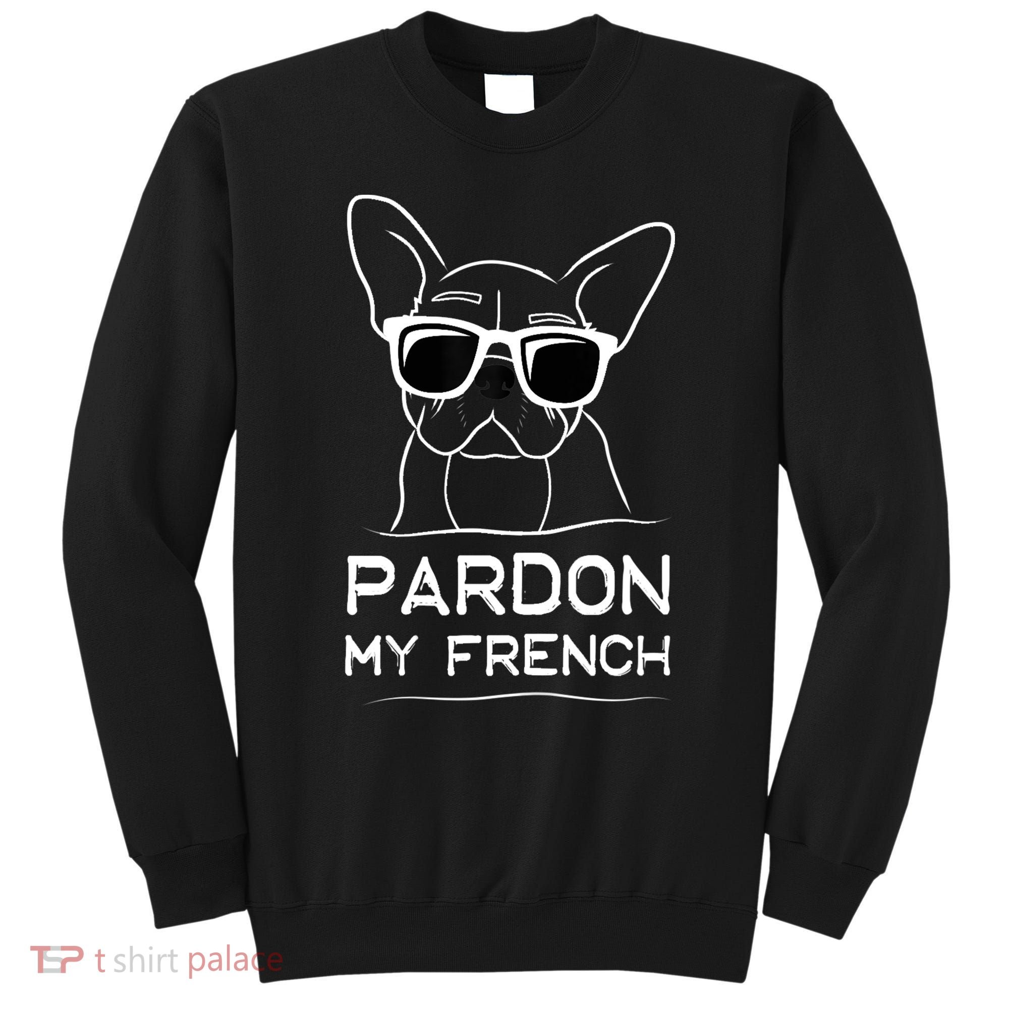 Pardon My French Tshirt Frenchie Bulldog Sweatshirt