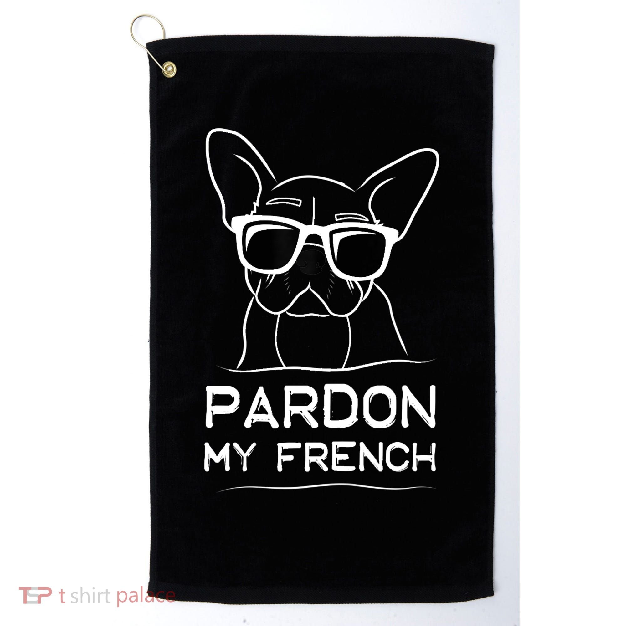 Pardon My French Tshirt Frenchie Bulldog Golf Towel