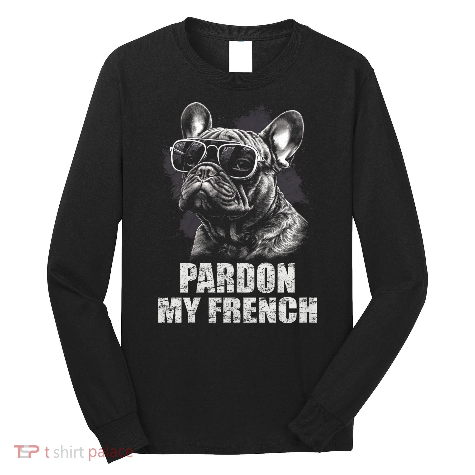 Pardon My French Bulldog Frenchie Lover Long Sleeve Shirt