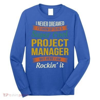 Project Manager Gift Funny Appreciation Gift Long Sleeve Shirt