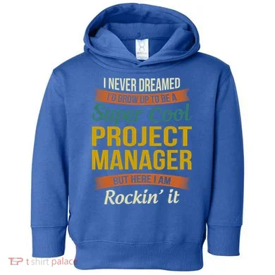 Project Manager Gift Funny Appreciation Gift Toddler Hoodie