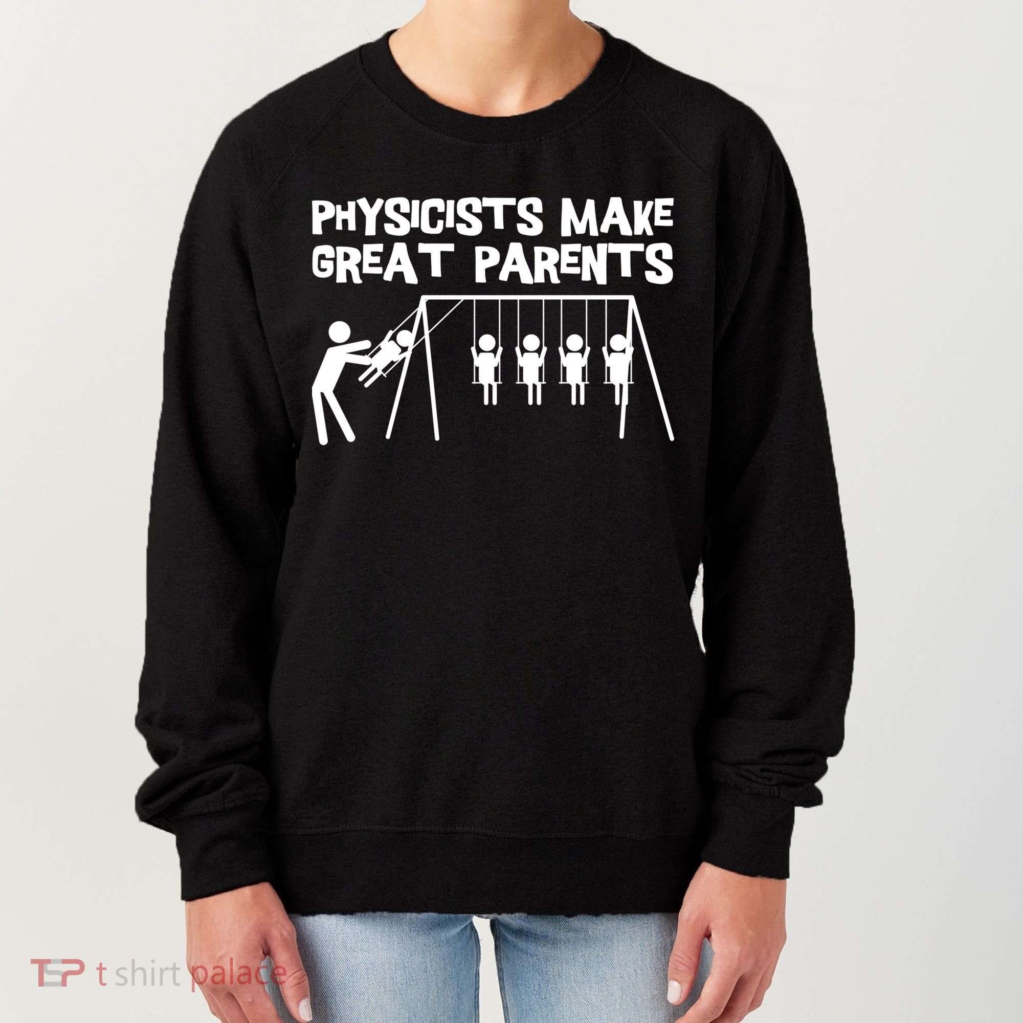 Physicists Make Great Parents Physicist Physics Funny Gift Women's Sweatshirt