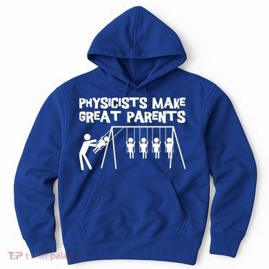Physicists Make Great Parents Physicist Physics Funny Gift Hoodie