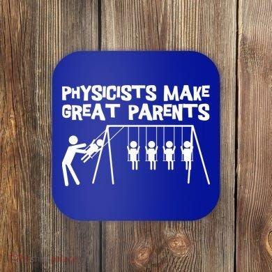 Physicists Make Great Parents Physicist Physics Funny Gift Coaster