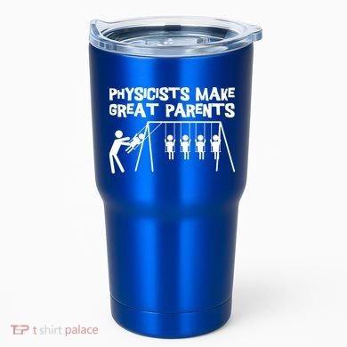 Physicists Make Great Parents Physicist Physics Funny Gift Tumbler