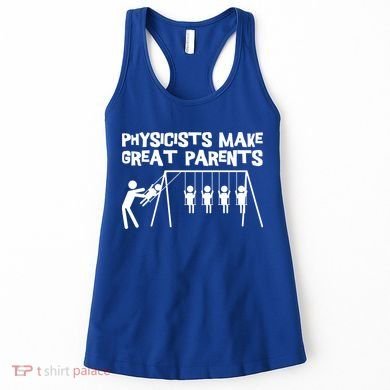 Physicists Make Great Parents Physicist Physics Funny Gift Women's Tank Top