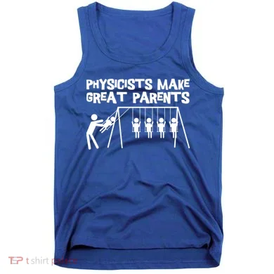 Physicists Make Great Parents Physicist Physics Funny Gift Tank Top