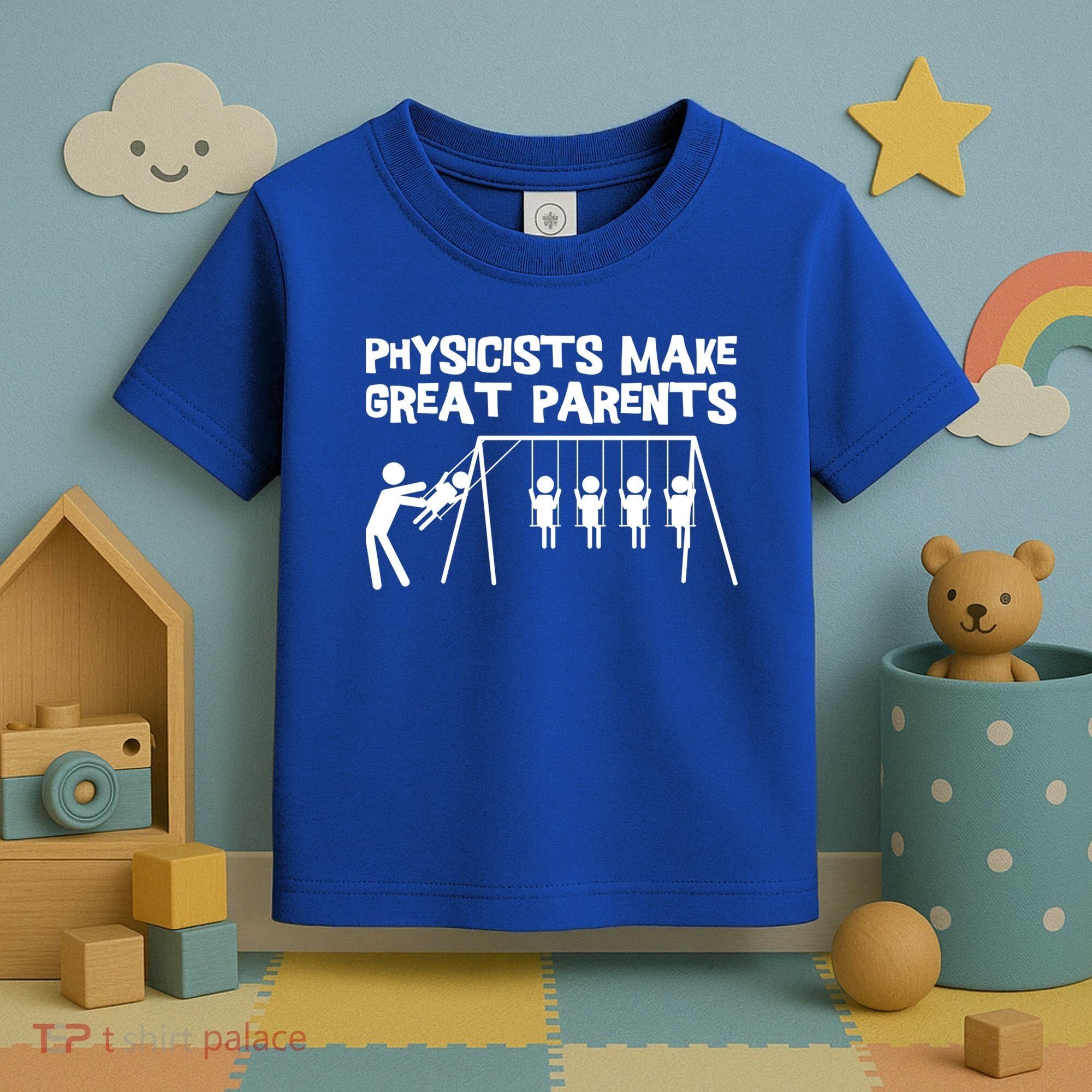 Physicists Make Great Parents Physicist Physics Funny Gift Toddler T-Shirt