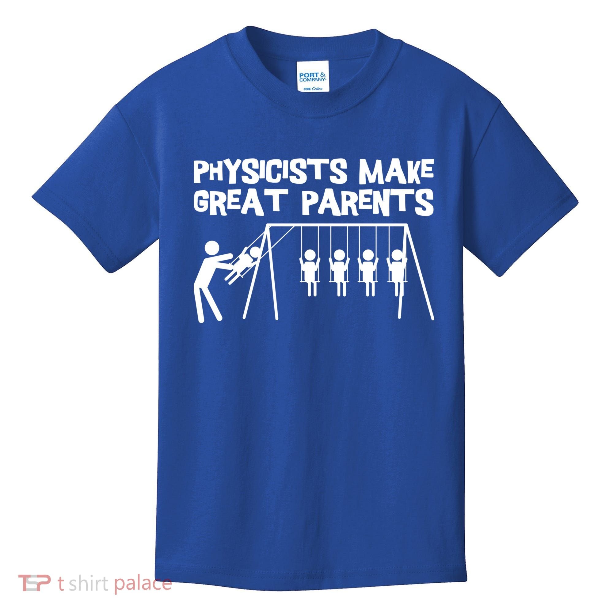 Physicists Make Great Parents Physicist Physics Funny Gift Kids T-Shirt