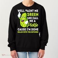 Paint Me Green And Call Me A Pickle Bitches Funny Women's Sweatshirt thumb 0
