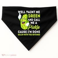 Paint Me Green And Call Me A Pickle Bitches Funny USA-Made Doggie Bandana thumb 0