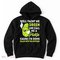 Paint Me Green And Call Me A Pickle Bitches Funny Hoodie thumb 0