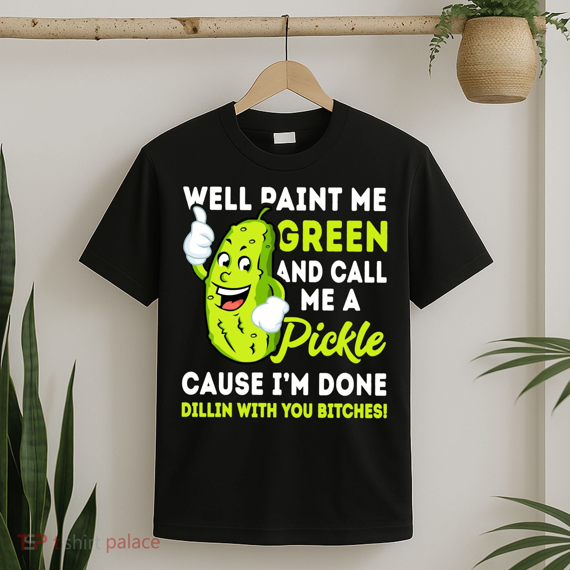 Paint Me Green And Call Me A Pickle Bitches Funny T-Shirt