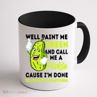 Paint Me Green And Call Me A Pickle Bitches Funny Coffee Mug thumb 1