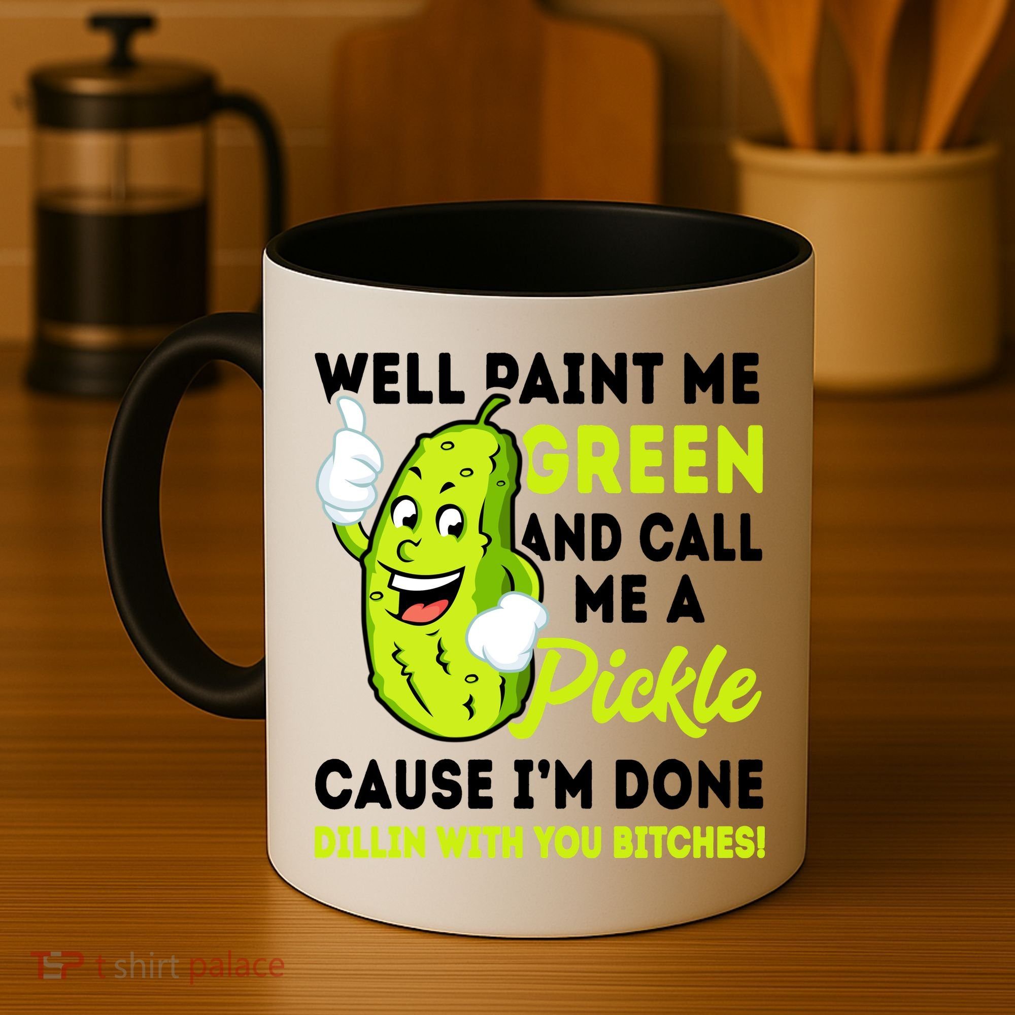 Paint Me Green And Call Me A Pickle Bitches Funny Coffee Mug
