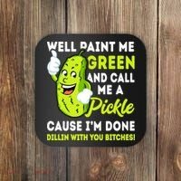 Paint Me Green And Call Me A Pickle Bitches Funny Coaster thumb 0