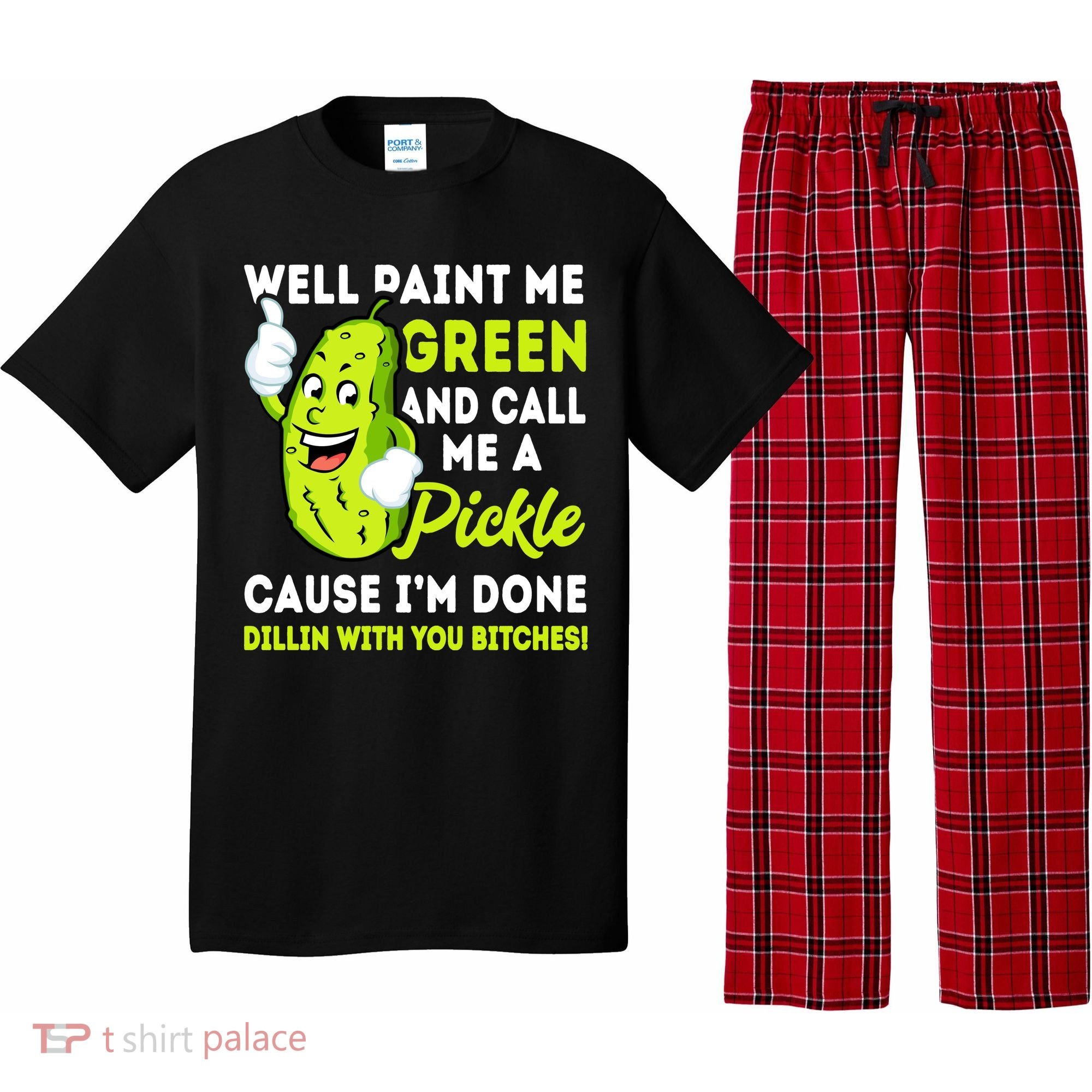 Paint Me Green And Call Me A Pickle Bitches Funny Pajama Set