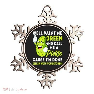 Paint Me Green And Call Me A Pickle Bitches Funny Ornament