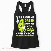 Paint Me Green And Call Me A Pickle Bitches Funny Women's Tank Top thumb 0