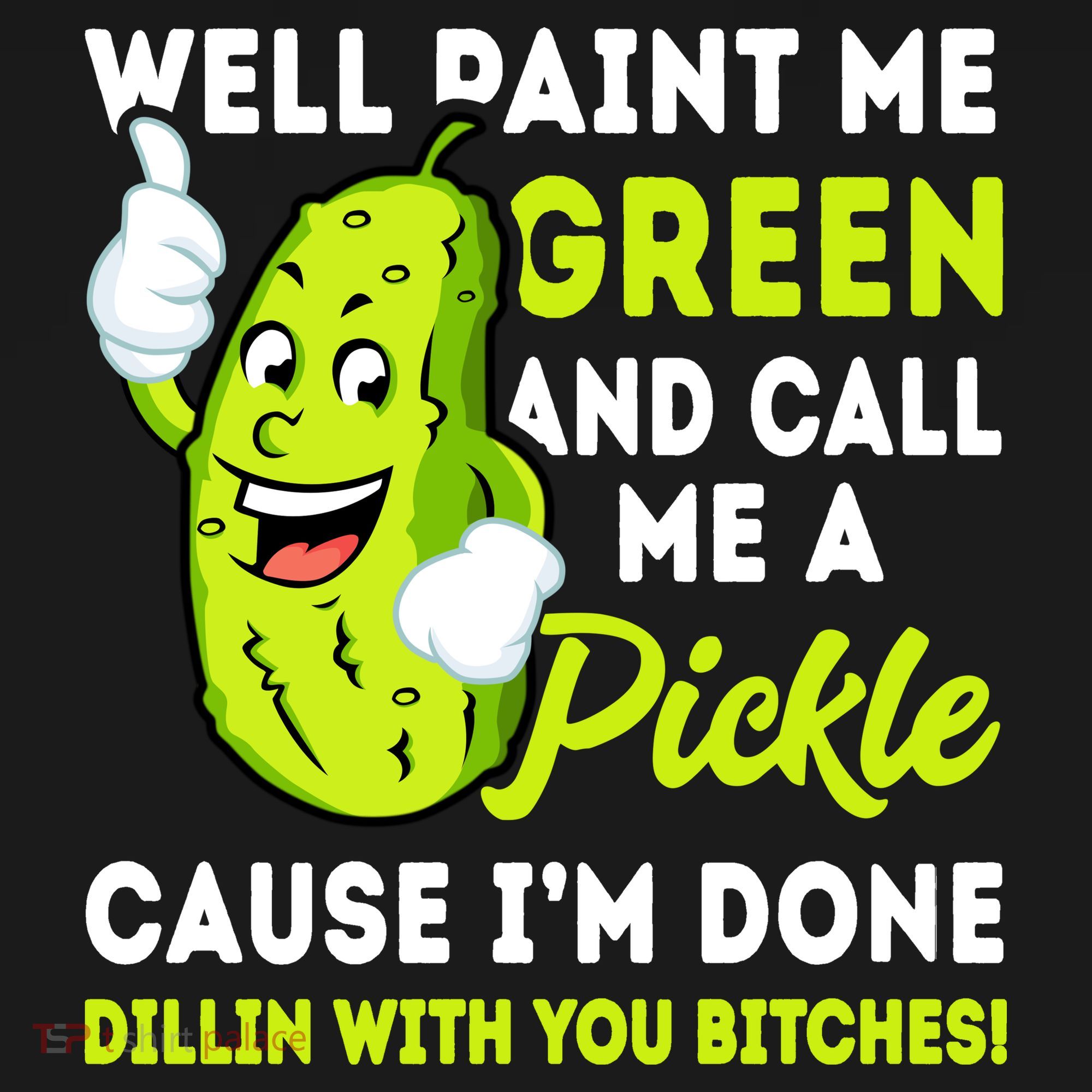 Paint Me Green And Call Me A Pickle Bitches Funny Women's Tank Top