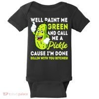 Paint Me Green And Call Me A Pickle Bitches Funny Baby Bodysuit thumb 0