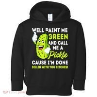 Paint Me Green And Call Me A Pickle Bitches Funny Toddler Hoodie thumb 0