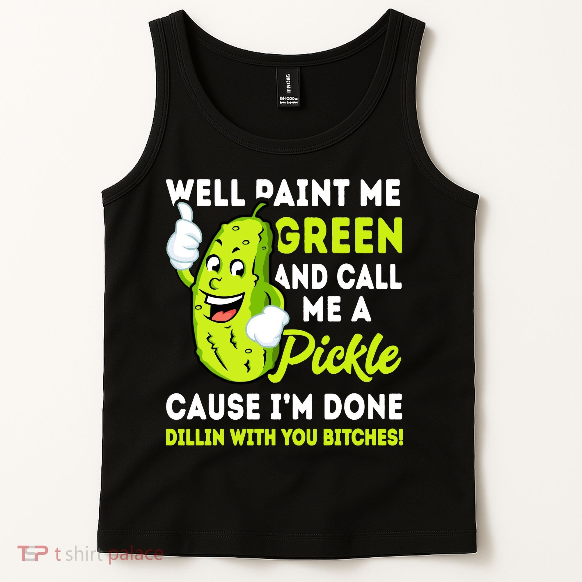 Paint Me Green And Call Me A Pickle Bitches Funny Tank Top