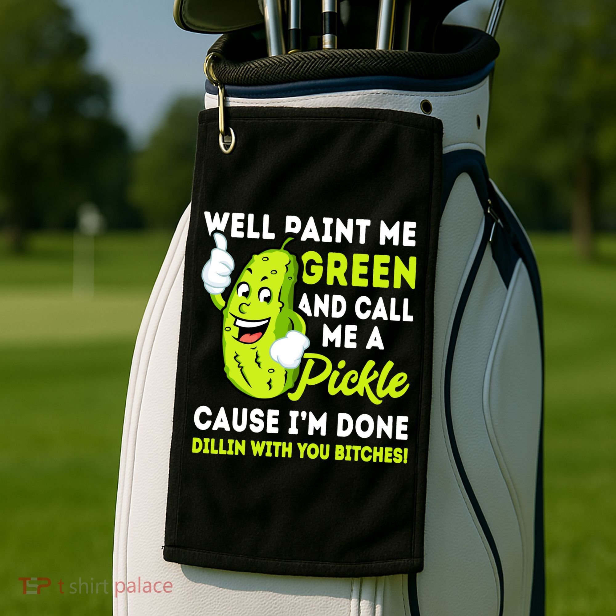 Paint Me Green And Call Me A Pickle Bitches Funny Golf Towel